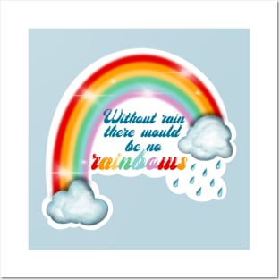 Without rain there would be no rainbows Posters and Art